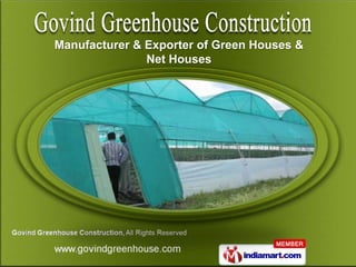 Manufacturer & Exporter of Green Houses &
               Net Houses
 
