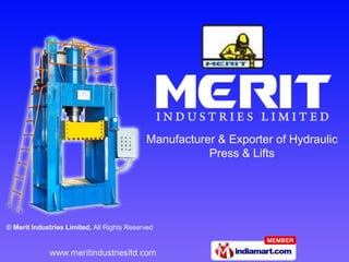 Manufacturer & Exporter of Hydraulic
                                                       Press & Lifts




© Merit Industries Limited, All Rights Reserved
 