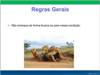  Não arranque de forma brusca ou pare nessa condição;
Regras Gerais
 