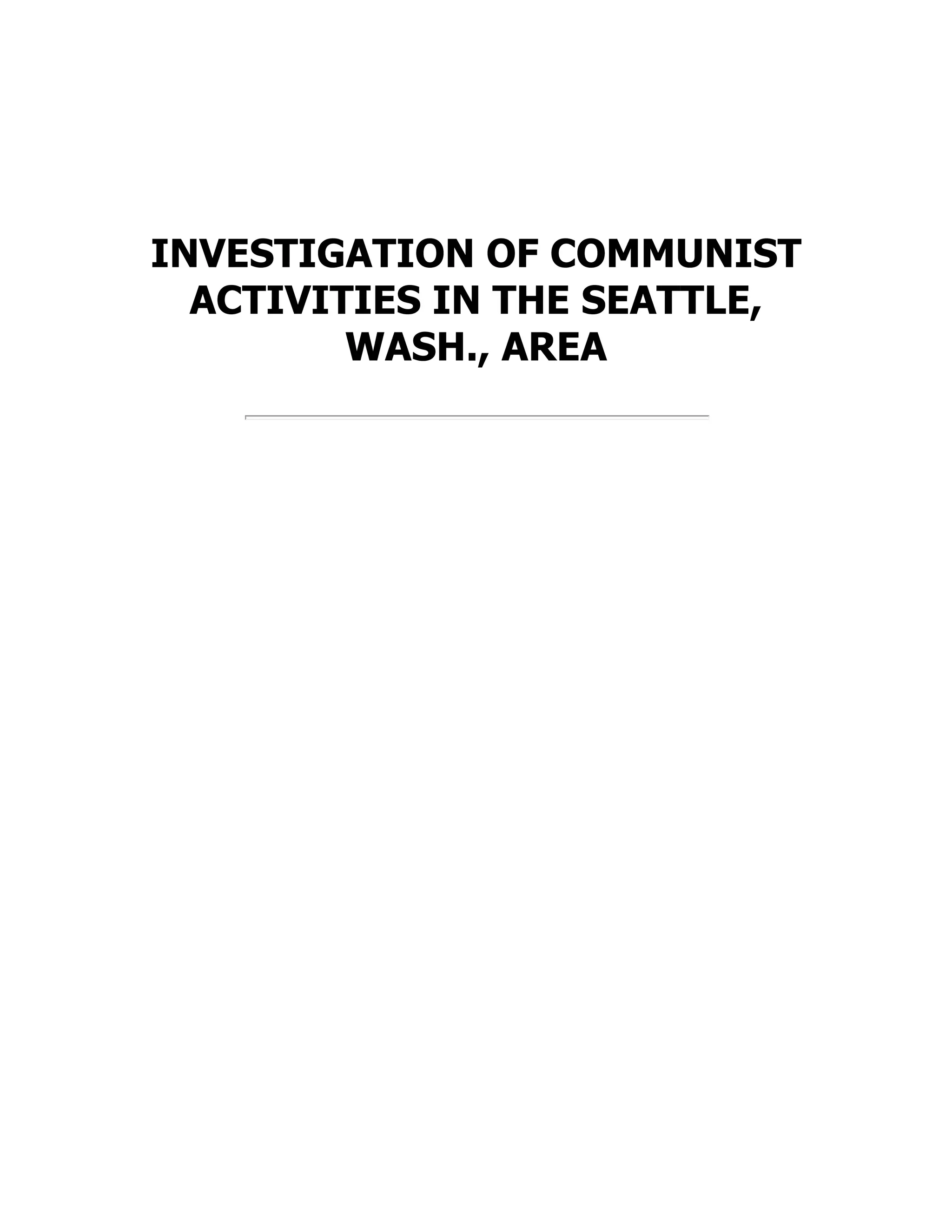 INVESTIGATION OF COMMUNIST
ACTIVITIES IN THE SEATTLE,
WASH., AREA
 