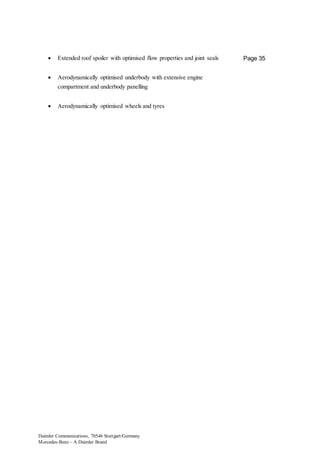 Daimler Communications, 70546 Stuttgart/Germany
Mercedes-Benz – A Daimler Brand
Page 35 Extended roof spoiler with optimised flow properties and joint seals
 Aerodynamically optimised underbody with extensive engine
compartment and underbody panelling
 Aerodynamically optimised wheels and tyres
 