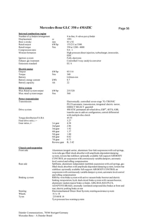 Daimler Communications, 70546 Stuttgart/Germany
Mercedes-Benz – A Daimler Brand
Page 56Mercedes-Benz GLC 350 e 4MATIC
Internal combustion engine
Number of cylinders/arrangement 4 in-line, 4 valves per cylinder
Displacement cc 1991
Bore x stroke mm 83 x 92
Rated output kW/hp 155/211 at 5500
Rated torque Nm 350 at 1200 - 4000
Compression ratio 9.8 : 1
Mixtureformation High-pressuredirect injection, turbocharger, intercooler,
EDC
Ignition system Fully electronic
Exhaust gas treatment Controlled 3-way catalyticconverter
Emissions standard EU 6
Electricmotor
Output kW/hp 85/114
Torque Nm 340
Battery Lithium-ion
Battery energy content kWh 8.7
Battery capacity Ah 22
Drive system
Max. Rated systemoutput kW/hp 235/320
Max. rated systemtorque Nm 560
Power transmission
Transmission Electronically controlled seven-stage 7G-TRONIC
PLUS automatic transmission, integrated electric motor,
DIRECT SELECT gearshift
Drive system 4MATIC permanent all-wheeldrive, ESP®
, 4ETS;ASR;
transfer casein add-on configuration, central differential
with multiple-discclutch
Torquedistribution FA:RA 45:55
Final drive ratio, i = 3.27
Gear ratios, i= 1st gear
2nd gear
3rd gear
4th gear
5th gear
6th gear
7th gear
Reverse gear
4.38
2.86
1.92
1.37
1.00
0.82
0.73
R1 3.42
Chassis andsuspension
Front axle Aluminium integral carrier, aluminium four-link suspension with coilsprings,
twin-tubegas-filled shock absorber with amplitude-dependentdamping
system, torsion-bar stabiliser;optionally available:full-supportAIRBODY
CONTROLair suspension with continuously variabledampers, automatic
level controland rolling compensation
Rear axle Subframe, aluminium independent multilink suspension with coilsprings, gas-
filled shock absorbers with amplitude-dependentdampingsystem, torsion-bar
stabiliser;optionally available:full-support AIR BODYCONTROLair
suspension with continuously variabledamper system, automaticlevelcontrol
and rolling compensation
Braking system RBS-by-wirebrakesystemwith activevacuumbrake booster and electric
braking recuperation, hydr. dual-circuit brakesystemwith vacuumbooster,
aluminium tandemmaster brake cylinder, ABS, BAS, BAS PLUS,
ADAPTIVEBRAKE, internally ventilated compound discbrakes at front and
rear, electric parking brake at rear
Steering Electromechanical Direct-Steer System;steeringassistancesystem
Wheels 8 J x 18
Tyres 235/60 R 18
Tyrepressureloss warningsystem
 