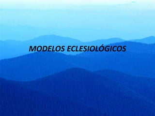 MODELOS ECLESIOLÓGICOS
 