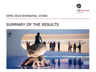 EXPO 2010 SHANGHAI, CHINA
SUMMARY OF THE RESULTS
 