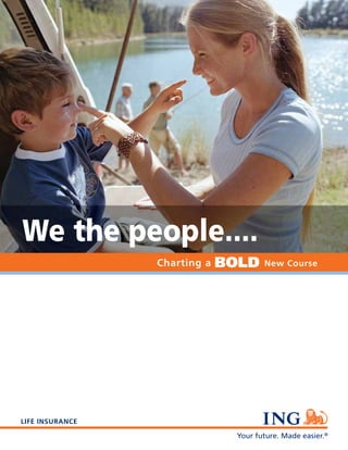 Your future. Made easier.®
LIFE INSURANCE
We the people....
Charting a New CourseBOLD
 