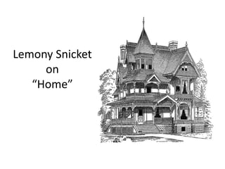 Lemony Snicket
on
“Home”
 