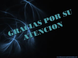 GRACIAS POR SU
GRACIAS POR SU
ATENCION
ATENCION