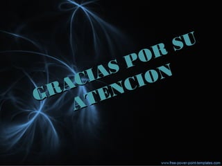 GRACIAS POR SU
GRACIAS POR SU
ATENCION
ATENCION