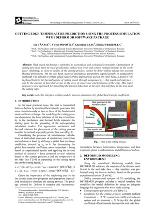 Proceedings in Manufacturing Systems, Volume 7, Issue 4, 2012 ISSN 2067-9238
CUTTING EDGE TEMPERATURE PREDICTION USING THE PROCESS SIMULATION
WITH DEFORM 3D SOFTWARE PACKAGE
Ion TĂNASE1,*
, Victor POPOVICI2
, Gheorghe CEAU3
, Nicolae PREDINCEA4
1)
Prof., The Machines and Manufactured Systems Department, University “Politehnica” of Bucharest, Romania
2)
Prof., The Technology of Materials and Welding Department, University “Politehnica” of Bucharest, Romania
3)
Eng., General Logistics Department, Ministry of Administration and Interior, Romania
4)
Prof., The Machines and Manufactured Systems Department, University “Politehnica” of Bucharest, Romania
Abstract: High speed machining is submitted to economical and ecological constraints. Optimization of
cutting processes must increase productivity, reduce tool wear and control residual stresses in the work-
piece. Modeling, as close to reality of the cutting process, cannot be done without taking into account
thermal phenomena. On the one hand, material mechanical parameters depend greatly on temperature
(although it is difficult to obtain actual values of this dependence) and on the other hand, a decisive role
is played both by the thermal regime of cutting speed, through component vγ − chip speed tool rake face –
and by the amount of heat that occurs in the area of occurrence and formation of the chip. This paper
proposes a new approach for describing the friction behaviour at the tool–chip interface in the area near
the cutting edge.
Key words: tool-chip interface, cutting models, process simulation 3D, global heat transfer coefficient.
1. INTRODUCTION 1
In the most practical cases, the heat is transmitted
between bodies by combined heat transfer processes that
occur simultaneously in two or three of the fundamental
modes of heat exchange. For modelling the cutting proc-
ess phenomena, the basic relations of the law of continu-
ity in the mechanical and thermal fields represent the
starting point for the grounding of the corresponding
calculation models. The appropriate mechanical and
thermal relations for phenomena of the cutting process
must be formulated, especially plastic flow area (Fig. 1).
Considering the presence of simultaneous calcula-
tions of individual processes of conduction, convection
and radiation is done by defining a global heat exchange
coefficient, denoted by αg or h. For determining the
global heat transfer coefficient, more researchers – being
based on experimental results and applying the inverse
method of research − have proposed several relations
based on the contact pressure p and the temperature of
the rake face T [10] or depending on the cutting speed
and on the cutting feed [2]:
22
00078300175610105723417529 T.p.p.h +−−= [kW/m2
K] (1)
22
40600027607950362442 fv.fv.h cc ++−−= [kW/m2
K] (2)
Given the importance of the machining area in the
last decade came new programs and appropriate (special-
ized modules) to simulate the cutting process. The pack-
age created by Deform is complex and incorporates
*
Corresponding author: Splaiul Independenţei 313, Sector 6,
060042, Bucharest, Romania;
Tel.: 0040 21 402 9369;
E-mail addresses: tanase@imst.msp.pub.ro (I. Tanase), pop-
ovici_victor@yahoo.com (V. Popovici), ceaughe@yahoo.com (G.
Ceau), nicolaepredincea@yahoo.com (N. Predincea)
Fig. 1. Heat in the cutting process.
interactions between deformation, temperature, and heat
treatment, phase transformations and diffusion of carbon.
2. DEFORM 3D MODELLING
ENVIRONMENT
Using the specialized Machining module from
DEFORM 3D software, the analysis of the friction coef-
ficient in the tool rake face – chip interface was per-
formed using the inverse method, based on the previous
experimental results [3 and 6].
Unlike conventional systems of 3D modelling, the
DEFORM3D program includes a special template that
simplifies the model definition by using an adequate
language for engineers who work in the cutting:
• Cutting regime parameters (see Table 1);
• Conditions for the cutting process: constant ambient
temperature − 17 °C, convection coefficient between
system and environment − 20 N/(m⋅s⋅K), the global
coefficient of heat transfer between the tool rake face
 