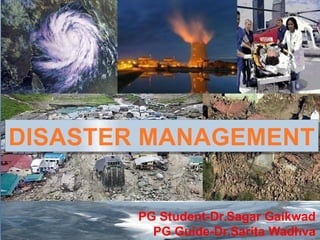 PG Student-Dr.Sagar Gaikwad
PG Guide-Dr.Sarita Wadhva
DISASTER MANAGEMENT
DISASTER MANAGEMENT
1
 