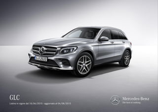 GLC Mercedes-Benz
The best or nothing.Listino in vigore dal 18/06/2015 - aggiornato al 04/08/2015
 