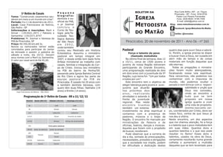 Pequena                                               BOLETIM DA                        Rua Corte Brilho, 497 - Jd. Tóquio
         1º Retiro de Casais                                                                                                                    Piracicaba - SP - Fone: 3434-9754

                                                                                                              IGREJA
Tema: “Construindo casamentos sau-                      biografia:                                                                                Pastor Levi Pereira Fernandes
dáveis em meio a um mundo em crise”.                    dentista e ex-                                                                             Fone: 3426-8628 / 8195-7058
Período: 9 a 11 de dezembro de 2011.                    oficial da FAB,                                                                            E-mail: lpfddi@yahoo.com.br
Local: Casa Franciscana de Retiros,
São Pedro - SP
                                                        o pr Josimar
                                                        concluiu o
                                                                                                              METODISTA                     Blog: www.metodistanomatao.com.br
                                                                                                                                                facebook: Igreja Metodista No Matão

                                                                                                              DO MATÃO
Informações e inscrições: Marli e                       Curso de Teo-
Sinval - (19)3421.2071 / Fabiano e                      logia pela Fa-                                                                          twitter: @immatao
Samantha - (19)3371.8747                                culdade Teo-
Preletores: Pr. Josimar e Vanessa da                    lógica Batista
PIB de Piracicaba, SP                                   de São Paulo                                 Piracicaba, 20 de novembro de 2011 - Ano 06 - nº 265
Preço: R$ 350,00 em até 3x.                             em 2002,
Noivos ou namorados ‘sérios’ estão                      onde também
convidados para participar do Jantar                    cursou seu Mestrado em História            Pastoral                                quatro dias para ouvir Deus e adorá-
da Amizade e assistir a palestra do                                                                      Força e talento do povo           lo. Porém, a igreja precisa se dispor
                                                        Eclesiástica. Assumiu o ministério
sábado a noite, dia 10/12. Deixem                                                                                                          a buscar mais a Deus, ser ousada em
                                                        pastoral em tempo integral em                      chamado metodista
seus nomes com a Marli ou Samantha.
                                                        2007, e desde então tem dado forte            No último final de semana, dias 12   abrir mão do tempo e de coisas
O valor por casal será de R$ 45,00.
                                                        ênfase ministerial ao trabalho com         a 15/11, cerca de 1500 jovens e         materiais em função daquelas que
                                                        casais, famílias e integração do Cor-      juvenis de nossa Região estiveram       são eternas.
                                                        po de Cristo. Iniciou seu ministério       participando do Grande Encontro,           Todas as pregações e ministra-
                                                        na PIB do bairro da Penha/SP,              uma programação realizada de dois       ções foram muito abençoadoras,
                                                        passando pela Igreja Batista Central       em dois anos com a juventude da 5ª      focalizando nossa luta espiritual.
                                                        de Rio Claro e agora faz parte da          Região, cujo tema foi: “Um por todos    Para vencermos, não podemos nos
                                                        e q u i p e p a s t o ra l d a P I B d e   e todos por um”.                        contaminar com a impureza do
                                                        Piracicaba. É casado há 20 anos com           Este encontro tem o objetivo de      mundo, não podemos ocultar o
                                                        a também dentista Vanessa, com             eleger liderança para jovens e juve-    pecado e nem brincar com a respon-
                                                        quem têm duas filhas: Nathalie (19         juvenis que atuarão                                   sabilidade e unção que
                                                        anos) e Emilie (14 anos).                  nos próximos dois                                     Deus nos concedeu,
    Casa Franciscana de Retiros - São Pedro
                                                                                                   anos, realizando                                      vindo ao encontro a
            Programação do 1º Retiro de Casais - 09 a 11/12/11                                     atividades e estando à                                tudo que se tem
                                                                                                   frente da juventude                                   proposto em nossa
               Horário    Sexta (09/12)        Sábado (10/12)        Domingo (11/12)
                                                                                                   regional. Mas neste                                   igreja quanto a viver
                  8h             -                   Café                   Café                   encontro tivemos                                      uma vida de propósito.
                  9h             -                  Estudo                Estudo
                                                                                                   também um extenso                                     Unirmo-nos como cor-
                                                                                                   investimento na área espiritual e       po, coordenados por Cristo, deve ser
                  11h            -                Cafezinho              Cafezinho
                                                                                                   contamos com a presença de              nosso foco, certos de que Jesus já
                11h15            -                  Social            Arrumar as malas             pastores, músicos e o bispo da          nos deu a vitória.
                                                                                                   Região. O encontro foi marcado por      Neste encontro, um dos aspectos
                12h30            -                  Almoço         Almoço de encerramento
                                                                                                   ministrações da Palavra e de            que me chamou atenção, foi a força
                  15h            -            Livre para namorar                                   oficinas, teatros, danças e músicas.    e o talento que o povo metodista tem
                                                                                                   Aqueles que foram com o propósito       em suas mãos. Quantos dons e
                18h30    Jantar de abertura    Jantar da amizade             -
                                                                                                   de buscar, receberam.                   quantos talentos e o que isso pode
                  20h                               Estudo                   -
                              Estudo                                                                  Pude observar que a correria do      resultar no Reino! Esses dons e
                  21h                               Social                   -                     dia a dia, somado às preocupações,      talentos, usados na obra de Deus,
                22h30        Cafezinho            Cafezinho                  -                     necessidades, pressões e obrigações     certamente resultarão numa grande
                23h30         Dormir                Dormir                   -
                                                                                                   que a sociedade nos impõe, podem        colheita e aumentará a multidão
                                                                                                   ter dificultado a dedicação destes      daqueles que se tem levantado para
 