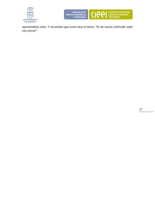aportándoles valor. Y recuerden que como dice el dicho: “Es de necios confundir valor 
con precio”. 
                             




                                                                                         17 
 