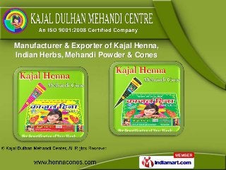 Manufacturer & Exporter of Kajal Henna,
Indian Herbs, Mehandi Powder & Cones
 