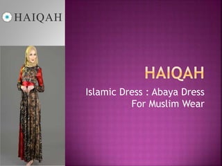 Islamic Dress : Abaya Dress
For Muslim Wear
 