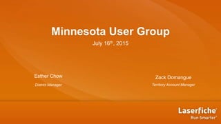 Minnesota User Group
July 16th, 2015
Esther Chow
District Manager Territory Account Manager
Zack Domangue
 