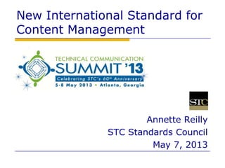 1
New International Standard for
Content Management
Annette Reilly
STC Standards Council
May 7, 2013
 
