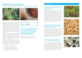 NTF III Coffee in Uganda
Uganda is Africa’s second largest coffee producer, and the
largest coffee exporter. The coffee sector contributes to the
Ugandan economy in a number of ways, and most
significantly through foreign currency earnings and
employment creation. Coffee is Uganda’s principal export
earner, and has accounted for 18% of export earnings
between 2000 and 2010. On a global scale, Uganda
accounts for approximately 2.9% of coffee exports, and is
within the global top 10 exporting countries. 500,000
smallholder farmers produce coffee, while the sector
overall supports 3.5 million families through coffee related
activities.
Both Robusta and Arabica are produced in Uganda, with a
production ratio of approximately 75% Robusta to 25%
Arabica. While Uganda accounts for only a small
percentage of global coffee production, Uganda Robusta
has long been sought after for its particular flavour.
Additionally, the Arabica variety is gradually gaining
recognition in specialty markets.
Building on the results and lessons learnt from the
NTF II programme, the purpose of NTF III is to enhance the
export competitiveness of the coffee sector in Uganda,
leading to increased export revenues for coffee farmer
associations (FAs). NTF III consolidates results already
achieved under NTF II, and further aims to :
 Increase the value and/or volume of coffee
exports by the beneficiary FAs by 10%
 Increase the number of 4C certified farmers
 Enable 20 FAs to draft business plans so as to
gain access to finance for certification and export
business
Certified coffee is moving rapidly from a niche market to
mainstream consumption. Increasing imports of certified
coffee reflects an increased awareness of consumers and
roasters on coffee production procedures and conditions, and
highlights a trend towards purchasing coffee that has been
produced in an environmentally and socially friendly way.
ITC, in association with the Uganda Coffee Farmers Alliance
(UCFA), National Union of Coffee Agribusinesses, and Farm
Enterprises (NUCAFE), will jointly select and train farmer
associations wanting to adhere to the 4C (Common Code for
the Coffee Community) verification. Training workshops for the
selected farmer associations will include customised content
on business/export management and access to finance.
The service portfolio of the main coffee sector TSI, the Uganda
Coffee Development Authority (UCDA), will be enhanced to
include monitoring and evaluation, in addition to the provision
of improved market intelligence. Given that most of the coffee
produced in Uganda is exported, increased knowledge and
understanding of markets, trends, prices, buyers, etc. is
essential for a sector regulator. This output ultimately aims to
enable UCDA to assess the sector export potential and meet
the demand on the international coffee market .
©shutterstock.com©shutters-
PROJECT OUTPUTS
In order to expand market linkages between producers and
potential international buyers, participation of the selected
farmer associations in trade fairs will be facilitated.
Participants will be trained in preparing for trade fairs, and
negotiating with potential buyers, through the use of ITC e-
learning modules. This will help to enhance knowledge and
good practices for effective participation in international
coffee trade, including awareness of key actions needed in
approaching buyers.
Time: 2014 - 2016
Budget: USD 300,000
OUTPUT 2: Capacity of Trade Support Institutions
(TSI) increased in providing services to export-
oriented firms in the coffee sector
OUTPUT 1: Export capacity of farmer associations
increased by facilitating 4C verification through
linkages to finance
OUTPUT 3: Business linkages between coffee
exporters and buyers created or expanded
‘Having good bankable business plans would
build confidence among financial institutions
to offer us loans. Once farmers get access to
finance, production and prices of graded
coffee will increase by 30%, and by
approximately 200% for ungraded coffee.’
Joseph Nkandu, Executive Director, National Union of Coffee
Agri businesses and Farm Enterprises (NUCAFE)
©shutterstock.com©shutterstock.com
 