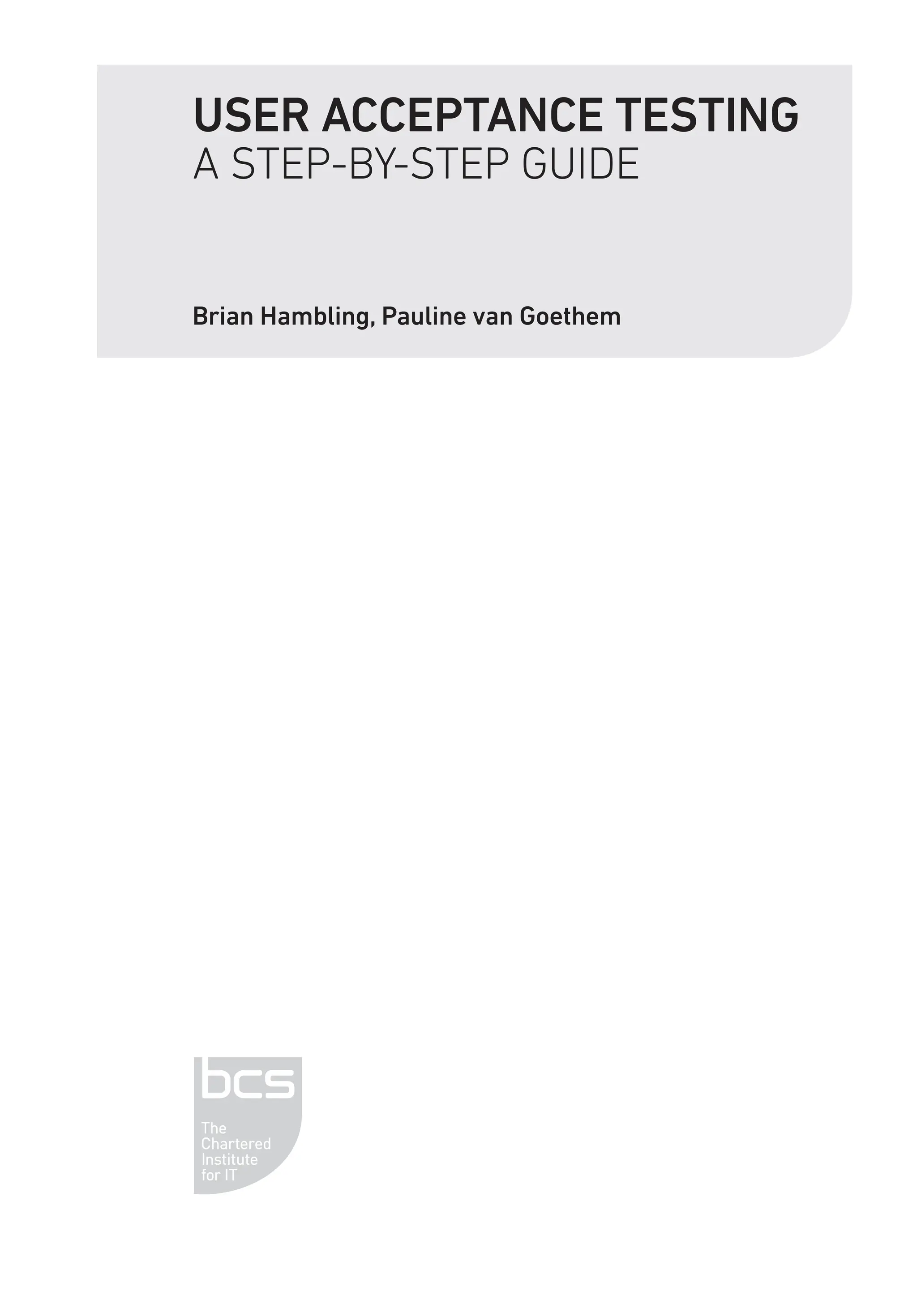 USER ACCEPTANCE TESTING
A STEP-BY-STEP GUIDE
Brian Hambling, Pauline van Goethem
 