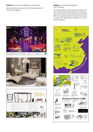 Define your design vision with Amtico. A world of inspirational flooring.
This collection redefines Amtico as cutting edge and design led. Introducing 78 new products, each with a high quality design
aesthetic. Use products individually or mix together in endless combinations for a truly unique floor. Explore bold new colour
schemes, tones, textures and interior ideas from our extensive range of innovative ﬁnishes that will complement any interior perfectly.
For more information, please visit www.amtico.com.
Beautiful, highly durable Amtico Luxury Vinyl Tiles are now available in Greater China and Thailand:
TiFFa Living Co., Ltd.
Unit E, 21/F, Legend Tower, No.7 Shing Yip Street,
Kwun Tong, Hong Kong.
Tel: 852-2327-3131
TiFFa Living Bangkok Co., Limited
8440 The Horizon, Sukumit 64 Road.,
Wattana, Bangkok 10110, Thailand
Tel: 66-02-714-1113
Abstract | Colour Finish
Developed from extensive customer research in USA and Europe
Dublin Paris
Shimmer
Metal Napoli
SIGNATURE COLLECTION
New product launch 2013
Photocredit:AR0APN99PurePlainGrape,MadameTussauds,Vienna,Austria.
8/F Golden Star Building,
20-24 Lockhart Road,Wan Chai, Hong Kong
Tel: (852) 2189 7068 E: info@mcvasia.com
www.mcvasia.com
The all new METRO40™ collection by Landscape Forms®
is now available exclusively in Hong Kong, Macau and China
from MCV Asia Ltd.
Designed by BMW Group DesignworksUSA, the METRO40™ collection includes a transit shelter, lighting, benches,
signage, a bollard, a bike rack and waste receptacles. Each item was designed to create comfortable, beautiful, flexible
urban streetscape and transit furnishings for a world on the move.
METRO40™ embodies:
Elegant Engineering in products that can be assembled and delivered anywhere in the world
Innovative Technology in advanced LED applications that push the envelope in energy, environment, and health in
lighting for outdoor spaces
Sustainable Solutions that utilize recycled content aluminium and steel, employ FSC-certified wood and
environmentally friendly powdercoat finishes, incorporate energy-efficient lighting and includes solar power options.
The stunning METRO40™ collection reflects the hallmarks of modern transit - traffic flow, people flow, connectedness,
a continuous circle, with dynamic shapes, flowing surfaces, accelerated curves and rotating edges that convey a sense of
visual movement.
Town
Talk of the
MCV Asia Ltd Landscape Forms®
METRO40™
METRO40™ BMW DesignworksUSA
METRO40™
LED
(FSC)
METRO40™
Inspired by Alaska’s famous igloo, it’s
the future MTR Central Station for
Northern China.The structure has
four entrances for pedestrians, trains
any of the following amenities: ground
and basement parking, rest rooms with
showers, services for personal care,
food courts, children’s playground, gift
shops, business centres, theatres,
or condominiums and serviced
apartments.The skylight provides
additional lighting during the day and
reduces electrical consumption.
Danilo A. Sumagui,
KSR International
A gateway from China to Mongolia.
A sequence of stretched arches
creates, at speed, the illusion of passing
through a rigid tunnel-like structure, a
memorable event after the monotony
of the almost featureless Gobi desert.
The arches also evoke traditional
Chinese moon gates or perhaps, the
long necked Diplodocus Dinosaurs
which once ranged the vast
Gobi plains.
James Gibson - Managing Director,
dcm studios
China International WaterCity is conceived
as a hub of life and activity based on universal
and sustaining principles of nature as design.
It will be a memorable place with a visionary
concept that creates a new urban model – a
seamless integration of multi-use functions,
waterways and canals,‘living’ green towers,
underworld caverns and compelling public
spaces that will usher in the next generation
of the city’s urban evolution. It synthesizes a
respect for the past with a clear vision for the
future to create a compelling new paradigm
for urban life.
John Simones – Partner, Director of Design,
The Jerde Partnership, Inc.
Globalization will no longer be a problem but a driving force for the future
building in China.We live in individual modular units that can be plugged into
anywhere within China and around the world. Our buildings will be
self-sustaining structures that produce energy, supply food, collect and recycle
water. Our living quarters will be in proximity to our work place. It will be
uneconomical to travel by car, instead the most advanced elevator system
will link our daily functions both vertically and horizontally by a network of
integrated transit system.
Jackie Luk - Senior Architect,Atkins
Located within a city park the Botanical Pavilion houses regional plant species
that can only be found in China.As well as providing a covered public space
within the park, visitors can learn about plant species and regional habitats.
Within the basement level of the building visitors can explore a seed bank that
displays a collection of seeds from indigenous plant and tree species.
Darren Maryon – Principal Design Director, Street Architects
growing population of illegitimate migrant workers and the nascent concern
for how and where things are made.This will bring the factory and the farm
typologies capable of supporting work across a radical range of scales.
The speculative productive urban landscapes invite us to consider a new
Chung HeyWang,Aedas
Floating visitor centre at Lijiang, Guilin, China.The visitor centre is the light-
weight structure with ETFE as the envelop. Its form is in the same family of
the mountain forms.The lightweight and transparent building skin provides the
maximum visual connection to the surroundings.This kind of visitor centre is
the mobile platform, which could be reached by boat.And it could be moved
around in the river to give the visitors closer and elevated views to the river
and mountains.
ChaoWu, Divisional Director, Benoy
A journey through the architectural
phases in time which has lead to the
transformation of the cities of China.
An old civilization transforming its
initial priority from the basic needs of
man to a cacophony of technology.A
resultant super structure rises above
the modern metropolis, the symbol
of this era of industrialization.
Imposing its functionality and breaking
the traditional chain between
Architecture and Nature. It is a violent
gesture, it’s a machine, it’s an engine.
It questions the relationship between
City and Countryside, Man and
Machine, Past and Future.
Corrado Falsetti - Senior Architect,
Atkins
Concept for a green vertical city.
Integrating China’s rich historic
building fabric and recent industrial
expansion into a human scale,
pedestrian friendly, mixed use
development fed by contemporary
high-rise living and working
accommodation.Achieving a high-
density low transport solution both
visually and culturally rich.
David Hoggard, Managing Director,
pdp[east]
The building of the future could be
oriented and structured around a
notion of FAMILY. It is very basic that
one family lives in a house. However
with a rapid urbanization, increasingly
more people are living in dispersed
conditions and often living alone. My
hope is that somehow the buildings of
the future could enclose a family and
tie together a close community.
Tomohisa Miyauchi - Director,
Issho Architects Co.
Architects’Vi
sionsinPRC
Architects’Vi
sionsinPRC
Stretching nearly 9,000 km and built
over hundreds of years, China’s great
wall is one of the world’s great
wonders. By 2020, China promises
40,000 km away from the earth’s
surface.This amazing new world in
the sky will be connected by what the
future will call “The Great Ladder of
China”.A journey which culminates in
a marvellous collection of famous
Chinese landmarks.
Benjamin-Murray Allan,
KSR International
China has now overtaken the US and Middle East in building tall.We are
already seeing a number of four hundred metre towers emerge. So in the
next decade China will probably look towards eight hundred metres or even
a kilometre.This will bring challenges with horizontal stability and vertical
circulation.Also the massive populations of these buildings, divorced from
the ground plane, will require the civic and recreational aspects of the city to
follow them to these heights.
Ian Milne - Design Director,Atkins
The basic layout of Chengdu dates back
to the Qing Dynasty. Most rivers, bridges,
streets and alleys were well preserved until
1949 when the city’s new construction
started. Its morphology is a perfect
example of what architecture aims to
achieve: balance and sensuality.The bridge
museum project is a project for today and
tomorrow, where culture, landscape and
public space reset the cityscape where it
should be, at its heart.The building merges,
links, connects and gives.
Thomas Coldefy - Principal,
Coldefy & Associates Architects Urban Planners
This multi-purpose Shelter, aims to
re-urbanize the city of Beijing to promote
a new way of social interaction and to
weave a dynamic population composition
together, providing habitation for farmers
and other professionals from all walks of
life with communal spaces ranging from
agriculture corners to social services. Eco
materials and systems will be utilized, with
solar panels on rooftops, or living roofs to
host sports or performances.These
Shelters teach the value individual life and
the greater community.
Jane Ho - Director,
Even Pina Architecture
In order to design a better living habitat we shall table the current and
upcoming environmental problem. Because the glaciers and ice bergs are
melting, sea levels are rising.To preserve the remaining fresh water I suggest
building man-made lakes and reservoirs, by removing huge amounts of soil and
rocks, in some cases creating new mountains surrounding the lakes.As well as
storing water a pleasant environment can be created which will aid plants and
animals and safeguard biodiversity.
Danny Man-Wai Ng - Director, 4N Architects
Guangzhou represents a typical
phenomenon in China because of its
overcrowding, limited resources and
lack of urban planning. Here a mega
infrastructure is proposed to provide
a second chance of rethinking how the
city can be developed in the future.
By using existing blocks as support and
introducing an adaptive frame base,
basically this whole kinetic system is
designed to give enormous shelters for
people and a complex transportation
system underneath.
Chris C. Chen,Aedas
Inspired by the traditional moveable-
type printing press invented in China a
thousand years ago, this design
embraces the foundation of journalism
and celebrates new technology.This
unique project includes the masterplan
for a new cultural centre, museum and
a landmark Newspaper Headquarters
building.The simple moveable-type
block print form renders into the
contemporary a pixel block blueprint
of modern digital formats. Set in a
rolling landscape with links to the
waterfront, it becomes the ideal place
to read, write and inspire.
Benjamin Lau - Design Director,
TFP Farrells
The Gallery exhibits native trees and
sculpture contained in a series of
outdoor rooms. Characteristics of
colour, texture, form and movement,
create a series of carefully composed
scenes.The rooms are linked by
rendered white walls, articulated with
windows, framing views within.Water
rills and pools are fed from natural
drainage systems, reliant on the
climate, creating an ever-changing
landscape.Visual interest is increased
with level changes engaging the axial
and zig-zag pathways, leading a sensory
procession through the gallery.
Adrian L. Norman - Managing Director,
Adrian L. Norman Limited
into high density structures and be suitably placed in the hierarchy that
create them in the sky. It advocates for a new hybrid alternative that can
st
Century.
Prof Jason Pomeroy - Director, Broadway Malyan
It’s about our land. Its about how we integrate architecture with our nature.
Its about new experience for our civic space.
John CF Cheng - Director, Ronald Lu & Partners
In the last decade so much world-class architecture has appeared in China’s
cities.These “heroic” architectural expressions are well established globally.
for average citizens living conditions remain low, so I suggest that many of the
mid to low rise structures built in the 70s and 80s could be re-clad with smart,
sustainable envelopes to suit today’s needs whilst ensuring affordable space for
more people and reducing potential redevelopment waste.
Phil Kwong - Associate, HOK International
The ultimate in unique beach resorts,
this exclusive aqua marina hotel would
be set on a small island.A secluded
Bond-esque destination, this three-
storey extension to the island houses
private water villas, spa and
underwater restaurant features.
Perched like a heron on the side of
the island, the main elevated building
incorporates state-of-the-art
technology. Exuding pure paradise,
guests can drink their martinis whilst
gazing at the underwater reef or
reclining on the green rooftop garden
overlooking the South China Sea.
CedricTang - Associate,
TFP Farrells
In next decade, the Great Wall of Speech will travel from city to city as a
public plug-in, providing opportunities for all people to voice out their wishes.
It is a moving device that connects city to city, allowing communication between
all people. Speech as an image of freedom, an image of civilization and an image
of China in next decade.
Sarah Mui SzeWa,The Oval Partnership
Through China’s economic boom and
status as an emerging market, there is a
general consensus that Chinese culture
has been increasingly left behind.
I propose an alternative museum, a
cultural library containing the history
have a white lift indicating the future
and exposed framework to build future
always be a garden allowing visitors to
stop, pause and contemplate the future.
Claire Hall,
KSR International
of the ground under constant pressure.” In an interplay of light, transparency
and colour, the multi-layer façade lends the building a diffuse, vibrant quality.A
load-bearing concrete outer wall, conceived according to sound engineering and
economic principles, punctuated by 4500 windows in an irregular arrangement,
provides a good thermal shield.The space between the façade layers forms a
thermal cushion allowing a natural air circulation.
Ruth Faber, Hermann &Valentiny et Associés
The skyscraper prototype in the next
decade.With numerous skyscrapers being
built in Chinese cities, the sense of tallness
and fetish of icon have been pushed to the
extreme. It is an irreversible movement.
They become more ambitious in
the icon of icons. Construction never ends
to compete with the height; façade evolves
to satisfy the demand of new image;
programs behind the skin keep changing to
suit the needs of the city.
Justin Law ChunWai,
HOK International
The Crystal Ball is a visionary giant gesture to the Mongolian culture.The sphere,
inspired by the shape of Cénotaphe à Newton (1784, Étienne-Louis Boullée) is
located in the capital of Ulaanbaatar.The beauty of the traditional architecture will
challenge the design of contemporary buildings which will grow all around as
fast as the Mongolian economy.As intentionally out of scale it has been wrapped
within the curved glass to keep it untouched, intact and preserved.
Francesco Sacconi,Woods Bagot
Architects’Visions in PRCTo mark the 10th
Anniversary of PRC Magazine we wanted to
peer into the minds of those who design the societies in which
we live, work and play.The sketches featured here offer a
profound insight into the way architects process ideas to
develop solutions for an increasingly complex built environment.
We are extremely grateful to all the busy professionals who
gave their valuable time to join our anniversary celebration.
www.prc-magazine.com
Luxurious Italian Home Philosophy
L1-03,No.18,Galaxy Center Building ZhongXin Wu Road,Futian District Shenzhen,Guangdong,China
www.unngroup.com
Project: PRC Construction Magazine:
10th Anniversary
The team decided to invite a range of architects from
some inﬂuencial international architure companies to
draw what they feel it would be the future of architect.
PRC team would select the one they feel more true to
the vision. and I design these A1 posted as an insert
into the magazine.
Project: PRC Construction Magazine: advertisement
This just a various companies which I do advertisement for
while in PRC magazine.
 