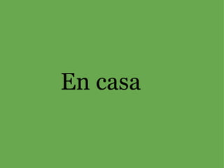   En casa 