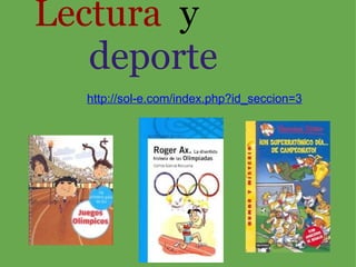 http://sol-e.com/index.php?id_seccion=3          Lectura    y          deporte   