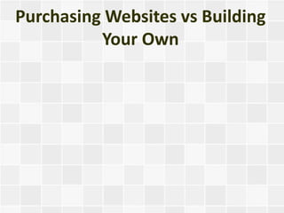 Purchasing Websites vs Building
          Your Own
 