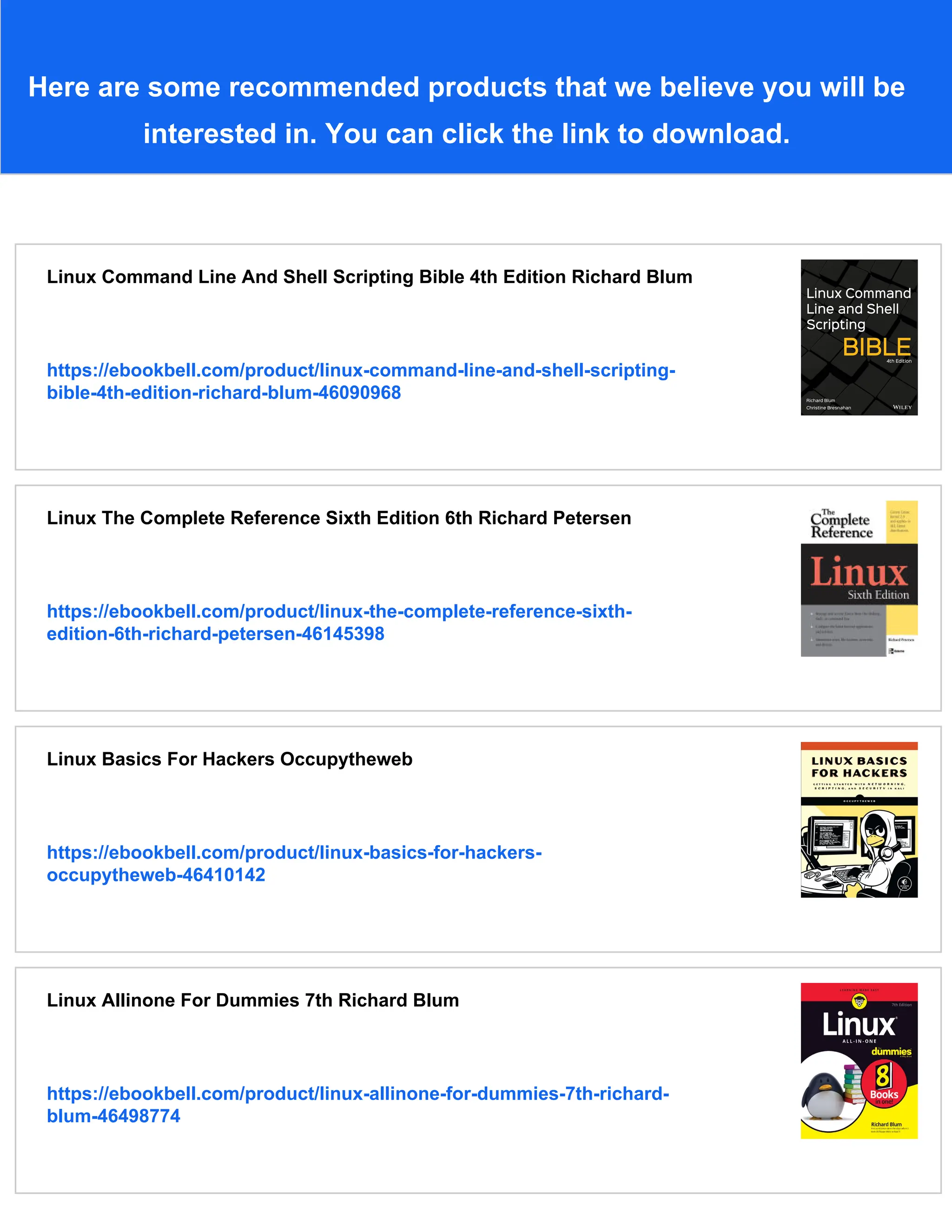 Here are some recommended products that we believe you will be
interested in. You can click the link to download.
Linux Command Line And Shell Scripting Bible 4th Edition Richard Blum
https://ebookbell.com/product/linux-command-line-and-shell-scripting-
bible-4th-edition-richard-blum-46090968
Linux The Complete Reference Sixth Edition 6th Richard Petersen
https://ebookbell.com/product/linux-the-complete-reference-sixth-
edition-6th-richard-petersen-46145398
Linux Basics For Hackers Occupytheweb
https://ebookbell.com/product/linux-basics-for-hackers-
occupytheweb-46410142
Linux Allinone For Dummies 7th Richard Blum
https://ebookbell.com/product/linux-allinone-for-dummies-7th-richard-
blum-46498774
 