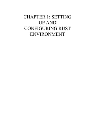 CHAPTER 1: SETTING
UP AND
CONFIGURING RUST
ENVIRONMENT
 
