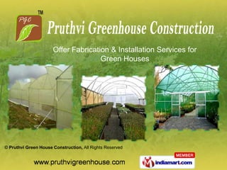 Offer Fabrication & Installation Services for
                                     Green Houses




© Pruthvi Green House Construction, All Rights Reserved
 
