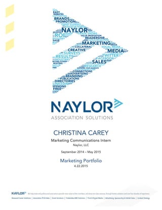 CHRISTINA CAREY
Marketing Communications Intern
Naylor, LLC
September 2014 – May 2015
Marketing Portfolio
4.22.2015
 