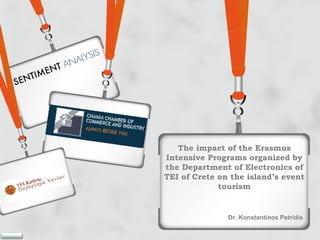 The impact of the Erasmus
Intensive Programs organized by
the Department of Electronics of
TEI of Crete on the island’s event
tourism
Dr. Konstantinos Petridis
 