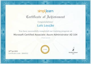 Luís Loução
1 Project passed
Microsoft Certified Associate: Azure Administrator AZ-104
26th Jun 2021
Certificate code : 2660552
 