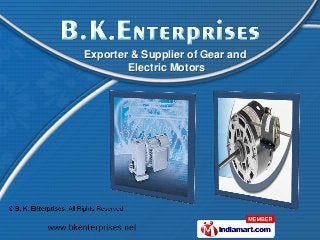 Exporter & Supplier of Gear and
        Electric Motors
 