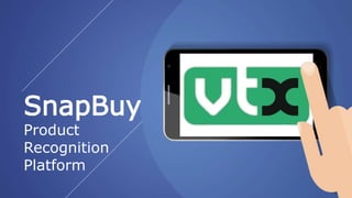 SnapBuy
Product
Recognition
Platform
 