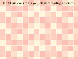 Top 10 questions to ask yourself when starting a business
 