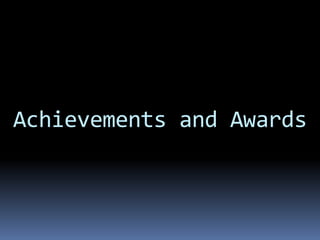 Achievements and Awards
 