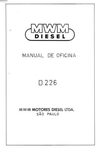 , DIESEL
MANUAL DE OFICIN A
o226
MWM MOTORES DIESEL LTDA.,..,
SA O PAULO
 