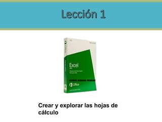 Crear y explorar las hojas de
cálculo
 