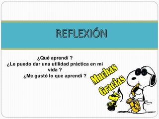 Metacognici
ón
¿Qué aprendí ?
¿Le puedo dar una utilidad práctica en mi
vida ?
¿Me gustó lo que aprendí ?
 