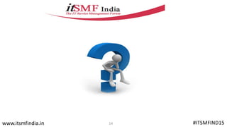 14 #ITSMFIND15www.itsmfindia.in 14
 