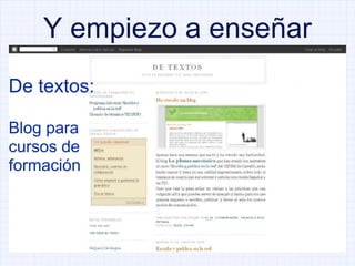 Y empiezo a enseñar De textos: Blog para cursos de formación