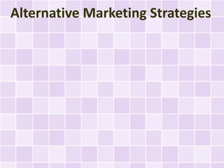 Alternative Marketing Strategies
 