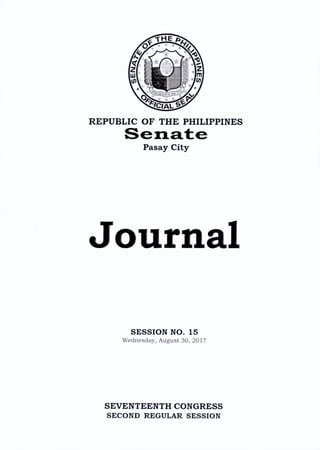 REPUBLIC O F TH E PHILIPPINES
Pasay City
Journal
SESSION NO. 15
W ednesday, August 30, 2017
SEVENTEENTH CONGRESS
SECOND REGULAR SESSION
 