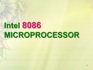 1
Intel 8086
MICROPROCESSOR
 