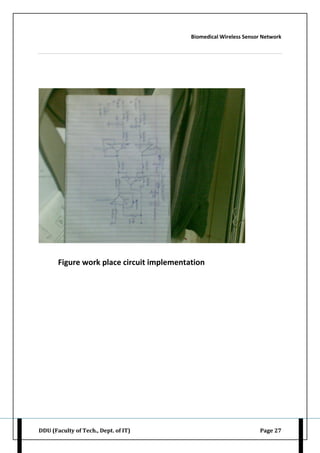 Biomedical Wireless Sensor Network
DDU (Faculty of Tech., Dept. of IT) Page 27
Figure work place circuit implementation
 
