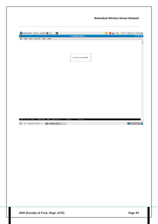 Biomedical Wireless Sensor Network
DDU (Faculty of Tech., Dept. of IT) Page 49
 