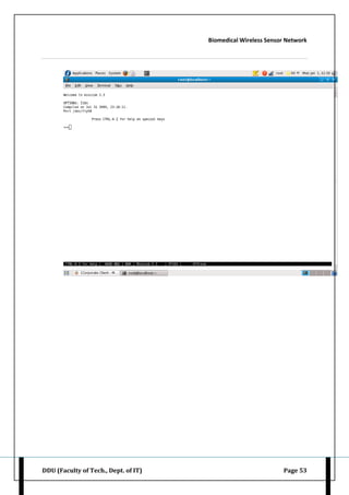 Biomedical Wireless Sensor Network
DDU (Faculty of Tech., Dept. of IT) Page 53
 