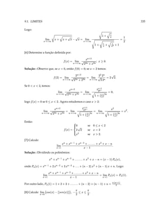 .
                                                  D ( ¨  (  c b $   X©                                              [8] Calcule:
                                                     )g¨ D ¦ '  '!''e r€a $%G'e a #!„ §¨§¦¥
                .   V ( „ „ 3 c   c  D c  ddrddT ˆ gS 3 $ 7
                                                           TTTTT   D                                             Por outro lado,
               „ ‡ 1 † „  # 5  E 9
                                 V ©
                                                                                          V ©
                                                                                             
       T                                                    
           $ 7 3 'e 7 §¨ ¥¦ 3 c   T T T T T #1 „  „  „ ¨ §¦¥
                                         1I ( 0 ddrddT  ( ¥ „ 0 V ¥ „ 0  „                      „
              . Logo:
                                                       TT
                                                 D  ddT                                                                     7
                                                                                                                                    onde
                         „ c   g c ¤ (   E c 9  ¥ „   ( „¥  g V ¥  3 'e
                                                                                     D„
                 '
                                           TTTTT
                   6e 7 #!e 3 c 7I ( 0 ddddT  ( ¥  V ¥ 0            
                                                                                        Solução : Dividindo os polinômios:
                            T                                               V © 
                                               
                                     TTTTTT                   
                              c 70 ( 0 ddrdd#7 ( ¥ „ 0 V ¥ „ I „  §¨ ¥¦
                                                                                                                           [7] Calcule:
                                          T #A                      se
                                            D                        se
                                                                             (
                                              D 3                   se
                                                                                           
                                                                         D  D   3 'e ¡
                              D ¥  ¨
                               2g¦‘                                            ‘                                             Então:
            „   ©                                „ „        ©                           „ „ „                      „
      T                  3
              ( ( S E 41 §¨§¦¥  3 ( ( p  3                                                                   3
        ( 3 (                                                     p© S E 42¥¦1 §¨  3 ( 01 „  ( D  42¥§¦1 §¨ 
                                                                 § ©                                  (
                                                          :          . Agora estudemos o caso                     se                logo
                             „ 2A             D                                                         D ¥  ¨
                                                                                                          2¤g©‘ ‘ 3 6e ¡
                                  
                     '
                                       (© p S E 42¥§¦1 §¨  „ „ „ „ 41 §¨§¦¥  „
                       ‘ 3 ( (p
                                                  3 3 ) ( D  3              (
                                          § ©                                       (1                    , temos:                  Se
                                „                         „        „ „                             „                   D ¤g¦‘
                                                                                                                         ¥  ¥
                T                   D 41           3                  D                     3 1
                                                                                              42
                                     D
                   D  D 3 „ GD ( D  §¨§¦¥ 3 ( g 1 „ D ( D  §¨§¦¥ 3  D ¡
                                                                          (
                                              temos:                     ; se        , então      Solução : Observe que, se
                                                   D „ 3  „ ‘ 3  i‘ ¡ „                        ‘ 3 
                           T                                                3 1
                                                                             42
                                #¤ ¢ F01 „  ( D  §¨ ¥¦ 3 6e ¡
                               ‘ £ ( (                                                       
                                                                                       [6] Determine a função deﬁnida por:
                     5 P V ©        E        V©             
        TD 3                                          D                  341 ¨ §¥ © 3
                                                                               ¦    7    E          3 1
                                                                                                              42    
                                                                                                              §¨§¦¥ ©
                                V©       E     S                                                     D
                                                          D
                                                                                                                                Logo:
335                                                                                                                      9.1. LIMITES
 