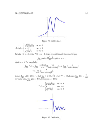 Figura 9.7: Gráﬁco de .
                                                                        ¡
                                                         0.1            0.05                                   -0.05            -0.1
                                                 T ‘#A                     se
                                                                           ©‡‡ © @@  V  1 V…„† ƒ‚               ¢ £¡
                                                                            se                 †
                                                                                                 ¤       ¤ ¢
                                                                                                          ¥£
                                                       ‘ 3  ‡                                                  3 
                                                                            se
                                                                    © @VV 1 ¥   'e ¡
                                                     ‘ #¥                       ( † V ¡ H©  
                                                                                      e:                 , temos que                                                     por outro lado,
;   ‘                             , temos,
                                                                 ‘ y‘ s  3 c   § ¨
                                                                                                                    
                                                                                                                                3  § X§¦§¨ ¥ ©
                                                                                                                    ©  i‘ ¡ s 'e ¡ § ¨                                 § ¨
                                                                                                                                                                              
                                                                                                                                                                              X©             Como:
      y‘dc  3 'e ¡ § ¥¦§¨  ©   ‘yd 3  @ V b  ¥ 3  ¢ '8y‘d¤ $ § ¨ §¦¥ ¥ 3 ¢ 68yd5$ ¥ § §¨§¦¥
                                         ‘                                   s ‘                                                  ‘‘ 
                                                                                                                               § ¨
                                                                                          ‘‘ 
                                                                          T P ¢ '8yd¤%$ ¥ A § X¥¦§¨  © c 3
                                                 § ¨                                                     § ¨
                                                                                                          
                       P  ‘‘                                ‘
                         68yd¤$ ¥ A § §¦§¨ ¥ © c 3 P 68‘yd¤c $ ¥ A P c c dQ Aa § X¥¦§¨  © 3 'e ¡ § X¥¦§¨  ©          
                                                                                                            6  c b
                                                                                                                                                                                              ¤
                                                                                                                                               . Por outro lado:                                  isto é,
                                                                                                                           w                                                Y 3
                                                                                                     ¤
                                           '                        ¤
                                                                                                                ¤
                                              # 3  ‘i ¡ 3                     Y ( 6e ¡
                                                                                                            3  §¦§¨ ¥ ©
                                                                                                                                     ¤
                           . Logo, necessáriamente devemos ter que:
                                                                                                                  2 3  i‘ ¡                     , então           3                   Solução : Se
                                                                                                                    T ‘gA                  ‡
                                                                                                                                           se © @‡ ©  „ V ‘ 1ƒ„V…‚†    ¢ £¡
                                                                                                                                           se                  †                     ¤
                                                                                                                                                                                                     [4]
                                                                                                                                                             ¤         ¤ ¢
                                                                                                                                                                        ¥£
                                                                                                                                                                                  
                                                                                                                        ‘ 3  ‡   3   se
                                                                                                                                      @VV #1 ¥  6e ¡
                                                                                                                       ‘ ¥
                                                                                                                        g           ‡©  ¥† ¡ † H©         ¡
                                                                    Figura 9.6: Gráﬁco de .
                                                                        ¡
                                                          6                 4              2                                   -2
                                                                                                                    1
                                                                                                                    2
                                                                                                                    3
                                                                                                                    4
341                                                                                                                                                 9.2. CONTINUIDADE
 